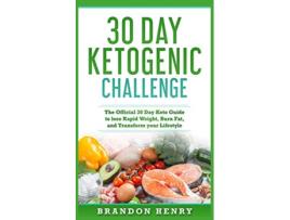 Livro 30 Day Ketogenic Challenge The Official 30 Day Keto Guide to lose Rapid Weight Burn Fat and Transform your Lifestyle de Brandon Heny (Inglês)