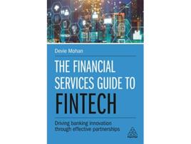 Livro The Financial Services Guide to Fintech Driving Banking Innovation Through Effective Partnerships de Devie Mohan (Inglês)