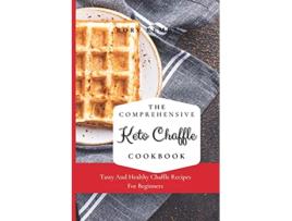 Livro The Comprehensive KETO Chaffle Cookbook Tasty And Healthy Chaffle Recipes For Beginners de Rory Kemp (Inglês)