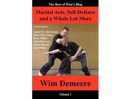 Livro Martial Arts SelfDefense and a Whole Lot More The Best of Wims Blog Volume 1 de Wim Demeere (Inglês)