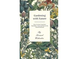 Livro Gardening with Nature How to Grow Your Own Vegetables Fruit and Flowers by Natural Methods de Leonard Wickenden (Inglês)