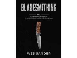 Livro Bladesmithing 8in1 Bladesmithing Compendium to Make Knives and Swords From Simple Tools de Wes Sander (Inglês)