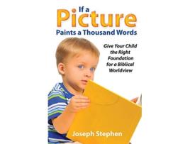 Livro If a Picture Paints a Thousand Words Give Your Child the Right Foundation for a Biblical Worldview de Joseph Kelton Stephen (Inglês)