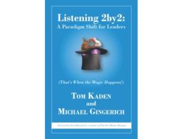 Livro Listening 2by2 A Paradigm Shift for Leaders Thats When the Magic Happens de Tom Kaden e Michael Gingerich (Inglês)