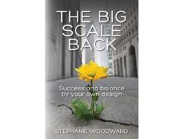 Livro The Big Scale Back Success And Balance By Your Own Design paperback Or Softback de Woodward Stephanie (Inglês)