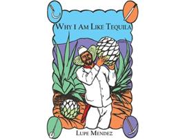 Livro Why I Am Like Tequila de Lupe Mendez (Inglês)