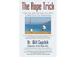 Livro THE ROPE TRICK Close Your Eyes and Open Your Mind To Better Know Your Relationships de Will Cupchik PhD (Inglês)
