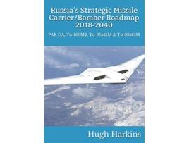 Livro Russia’s Strategic Missile CarrierBomber Roadmap 20182040 PAK DA Tu160M2 Tu95MSM Tu22M3M de Hugh Harkins (Inglês)