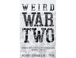 Livro Weird War Two Strange Facts and Tales from the Worlds Weirdest Conflict de M J Trow Richard Denham (Inglês)