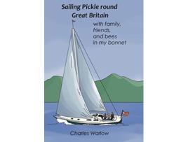 Livro Sailing Pickle round Great Britain with family friends and bees in my bonnet de Charles Warlow (Inglês)