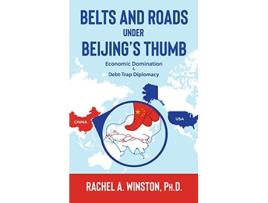 Livro Belts and Roads Under Beijings Thumb Economic Domination DebtTrap Diplomacy Raging Waters de Rachel a Winston (Inglês)
