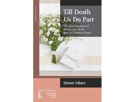 Livro Till Death Us Do Part The Solemnization of Matrimony in the Book of Common Prayer de Simon Vibert (Inglês)