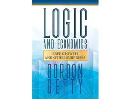 Livro Logic and Economics Free Growth and Other Surprises de Gordon Getty (Inglês)