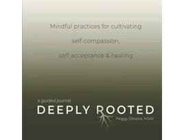 Livro Deeply Rooted Mindful Practices for Cultivating Selfcompassion Selfacceptance Healing de Peggy Oliveira (Inglês)