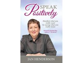 Livro Speak Positively Manifest What You Really Want by Saying What You Really Mean de Jan Henderson (Inglês)