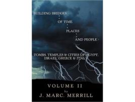 Livro Building Bridges of Time Places and People Volume II Tombs Temples Cities of Egypt Israel Greece Italy de J Marc Merrill (Inglês)
