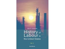 Livro History of Labour in the United States Vol 2 de John Rogers Commons (Inglês)