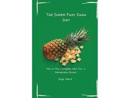 Livro The Super Fast Dash Diet This Is The Complete Diet For a Metabolism Boost de Hugh Ward (Inglês)