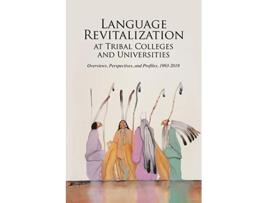 Livro Language Revitalization at Tribal Colleges and Universities Overviews Perspectives and Profiles 19932018 de Bradley Shreve (Inglês)