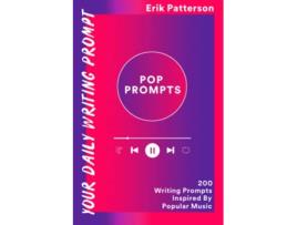 Livro Pop Prompts 200 Writing Prompts Inspired By Popular Music de Erik Patterson (Inglês)