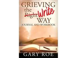 Livro Grieving the Write Way Journal and Workbook de Gary Roe (Inglês)
