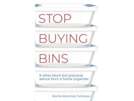Livro Stop Buying Bins other blunt but practical advice from a home organizer de Bonnie Borromeo Tomlinson (Inglês)