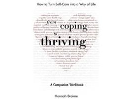Livro From Coping to Thriving A COMPANION WORKBOOK How to Turn SelfCare Into a Way of Life de Hannah Braime (Inglês)