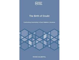 Livro The Birth of Doubt Confronting Uncertainty in Early Rabbinic Literature Brown Judaic Studies 366 de Moshe Halbertal (Inglês)