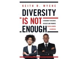 Livro Diversity Is Not Enough A Roadmap to Recruit Develop and Promote Black Leaders in America de Keith Wyche (Inglês)