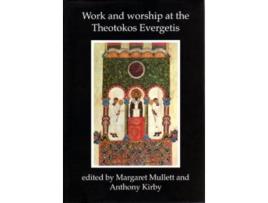 Livro Work and Worship at the Theotokos Evergetis 1050-1200 de Edited By Margaret Mullett e Edited By Anthony Kirby (Inglês)