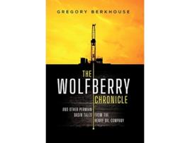 Livro The Wolfberry Chronicle And Other Permian Basin Tales From The Henry Oil Company de Gregory Berkhouse (Inglês)