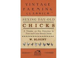 Livro Sexing DayOld Chicks A Treatise on Sex Detection in Pure and CrossBreed Chicks de W Blount (Inglês)