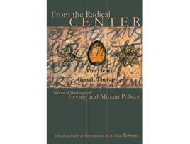 Livro From the Radical Center The Heart of Gestalt Therapy Gestalt Institute of Cleveland Publication de Erving Polster Miriam Polster (Inglês)