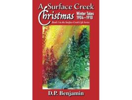 Livro A Surface Creek Christmas Winter Tales 19041910 de Donald Paul Benjamin (Inglês)