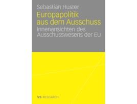 Livro Europapolitik aus dem Ausschuss Innenansichten des Ausschusswesens der EU German Edition de Sebastian Huster (Alemão)