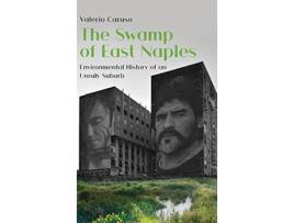 Livro The Swamp of East Naples Environmental History of an Unruly Suburb de Valerio Caruso (Inglês)