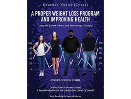 Livro A Proper Weight Loss Program and Improving Health Using the Latest Science and Technology Concepts de Cyrus Kourosh Naziri (Inglês)