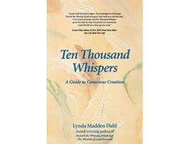 Livro Ten Thousand Whispers A Guide to Conscious Creation de Lynda Madden Dahl (Inglês)