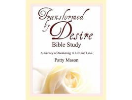 Livro Transformed by Desire Bible Study A Journey of Awakening to Life and Love de Patty Mason (Inglês)