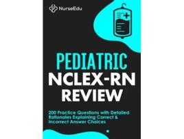 Livro Pediatric NCLEXRN Review 200 Practice Questions with Detailed Rationales Explaining Correct Incorrect Answer Choices de Nurseedu (Inglês)