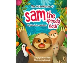 Livro The Adventures Of Sam The Speedy Sloth Playtime In the Rainforest de Matthew Ralph (Inglês)