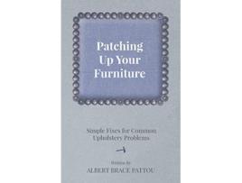 Livro Patching Up Your Furniture Simple Fixes for Common Upholstery Problems de Albert Brace Pattou (Inglês)