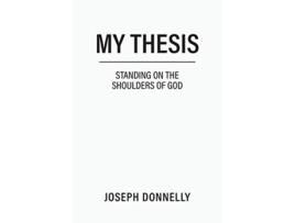 Livro My Thesis Standing on the Shoulders of God de Joseph Donnelly (Inglês)