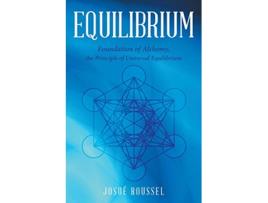 Livro Equilibrium Foundation of Alchemy the Principle of Universal Equilibrium de Josué Roussel (Inglês)