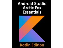 Livro Android Studio Arctic Fox Essentials Kotlin Edition Developing Android Apps Using Android Studio 202031 and Kotlin de Neil Smyth (Inglês)