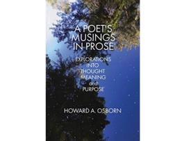 Livro A Poets Musings in Prose Explorations into Thought Meaning and Purpose de Howard A Osborn (Inglês)
