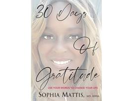 Livro 30 Days of Gratitude Use Your Words to Change Your Life de Dr Sophia Mattis (Inglês)