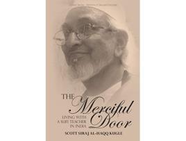 Livro The Merciful Door Living with a Sufi Teacher in India de Scott Siraj AlHaqq Kugle (Inglês)