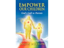 Livro Empower Our Children Gods Call to Parents How to Heal Yourself and Your Children de Jason Nelson (Inglês)