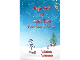 Livro Jingle Bells and Tinsel Tales Festive Fiction for All Ages de Whittlesey Wordsmiths (Inglês)